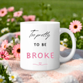 Too Pretty to Be Broke Mug