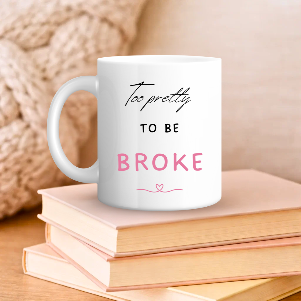 Too Pretty to Be Broke Mug