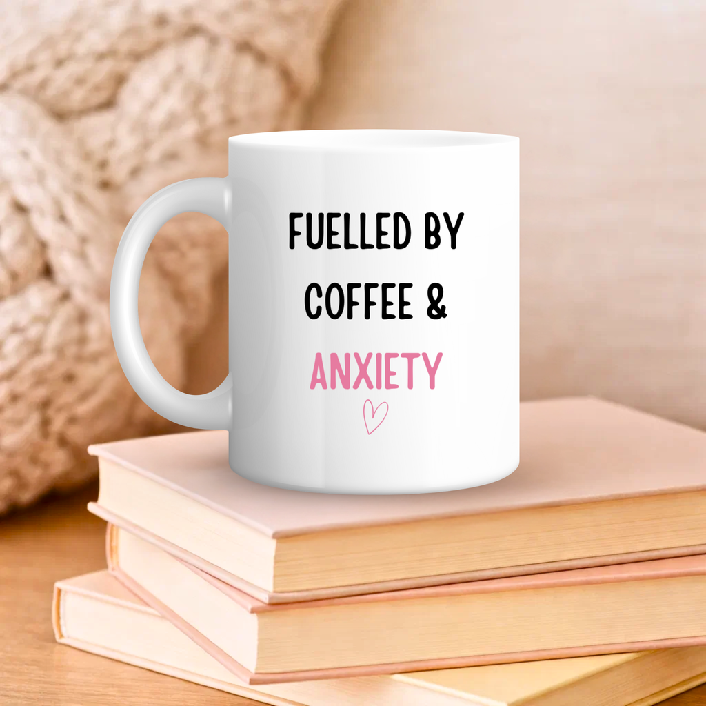 Fuelled by Coffee & Anxiety Mug