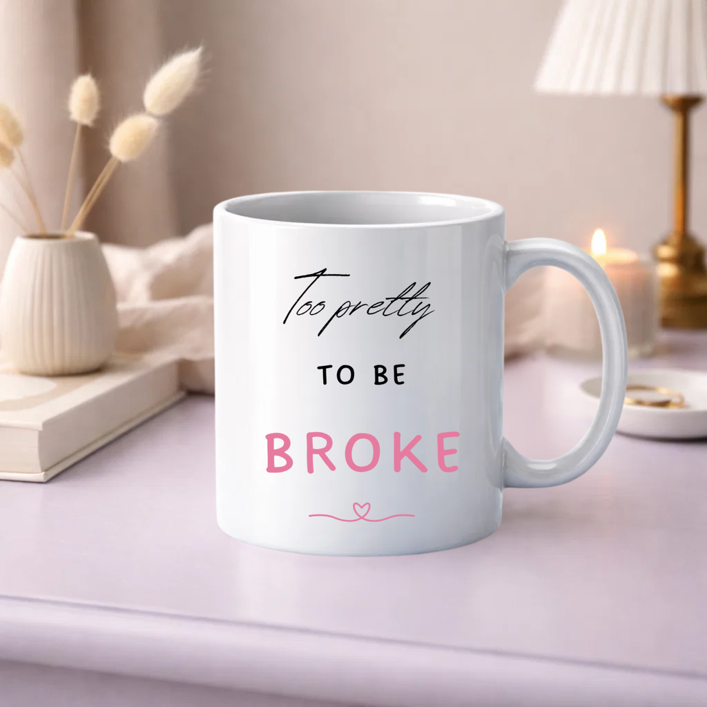 Too Pretty to Be Broke Mug